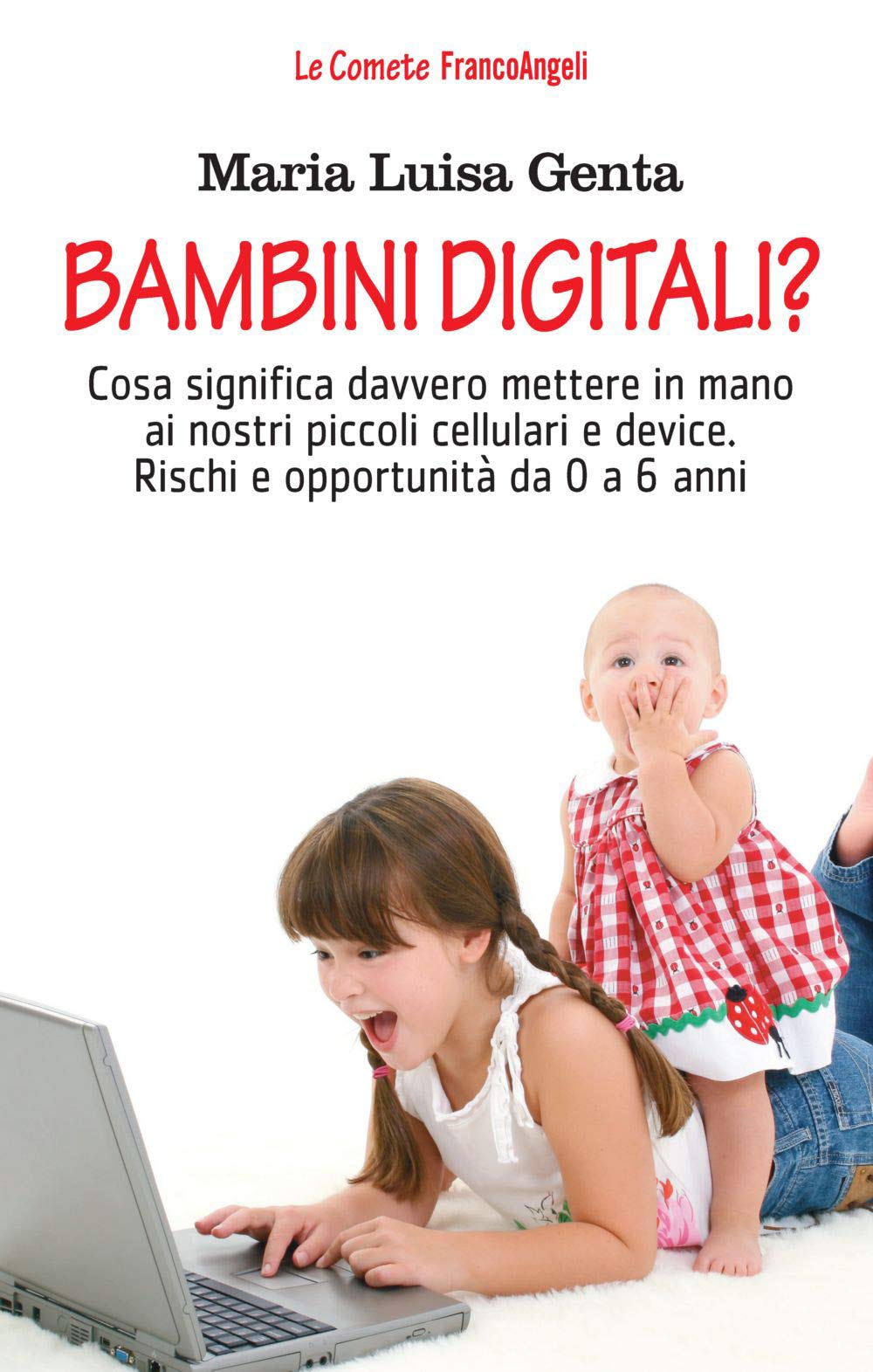 Bambini digitali? Cosa significa davvero mettere in mano ai nostri piccoli cellulari e device. Rischi e opportunità da 0 a 6 anni book