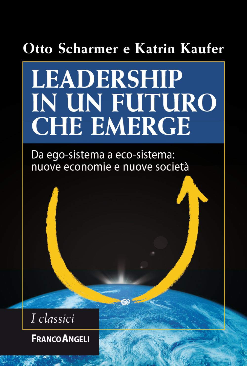 Leadership in un futuro che emerge. Da ego-sistema a eco-sistema: nuove economie e nuove società book