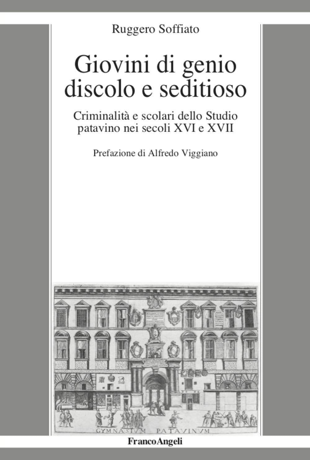 Giovini di genio discolo e seditioso. Criminalità e scolari dello Studio patavino nei secoli XVI e XVII book