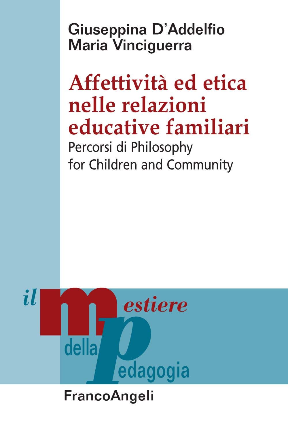 Affettività ed Etica Nelle Relazioni Educative Familiari. Percorsi Di Philosophy for Children and Community Education & Training