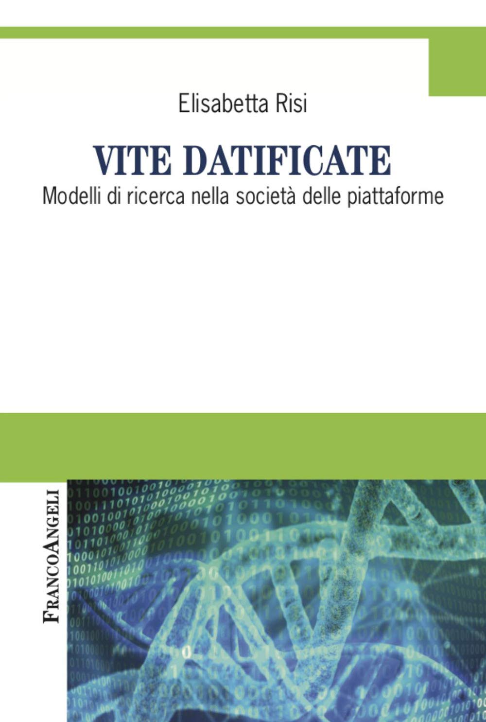 Vite datificate. Modelli di ricerca nella società delle piattaforme (Cultura della comunicazione) Media & Communication