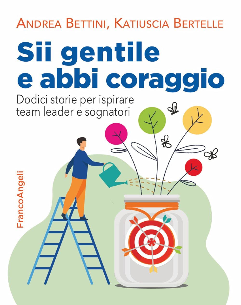 Sii gentile e abbi coraggio. Dodici storie per ispirare team leader e sognatori (Trend) Science
