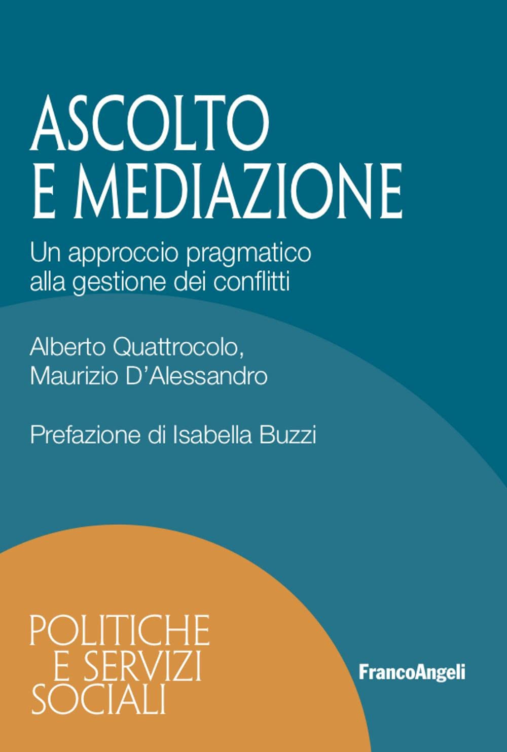 Ascolto e mediazione. Un approccio pragmatico alla gestione dei conflitti (Politiche e servizi sociali) Books