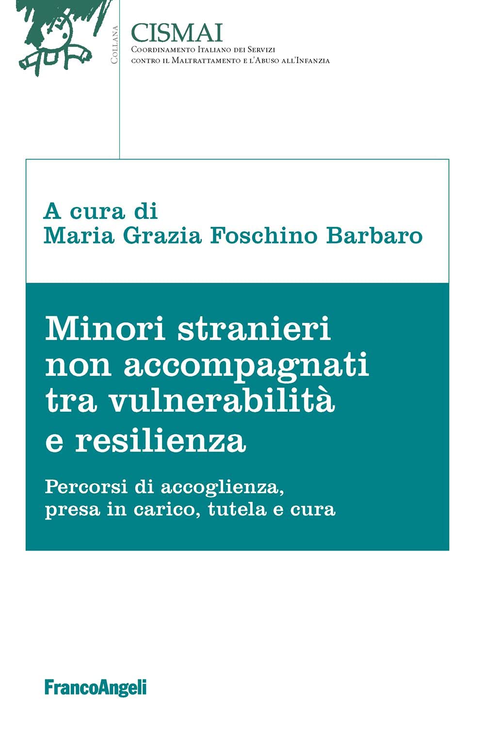 Minori stranieri non accompagnati tra vulnerabilità e resilienza. Percorsi di accoglienza, presa in carico, tutela e cura (Cismai) Books