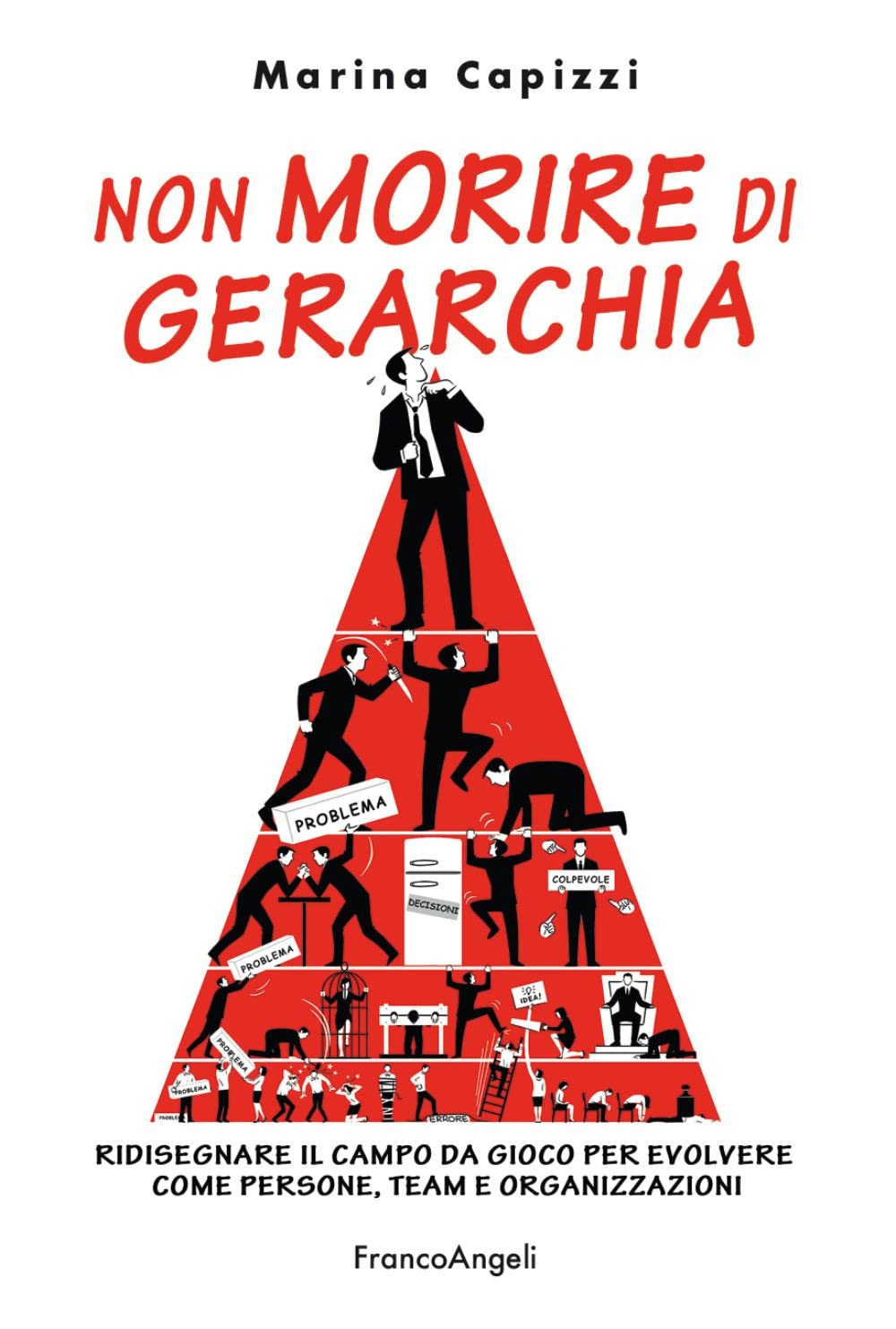 Non morire di gerarchia. Ridisegnare il campo da gioco per evolvere come persone, team e organizzazioni (Trend) Business, Finance & Career