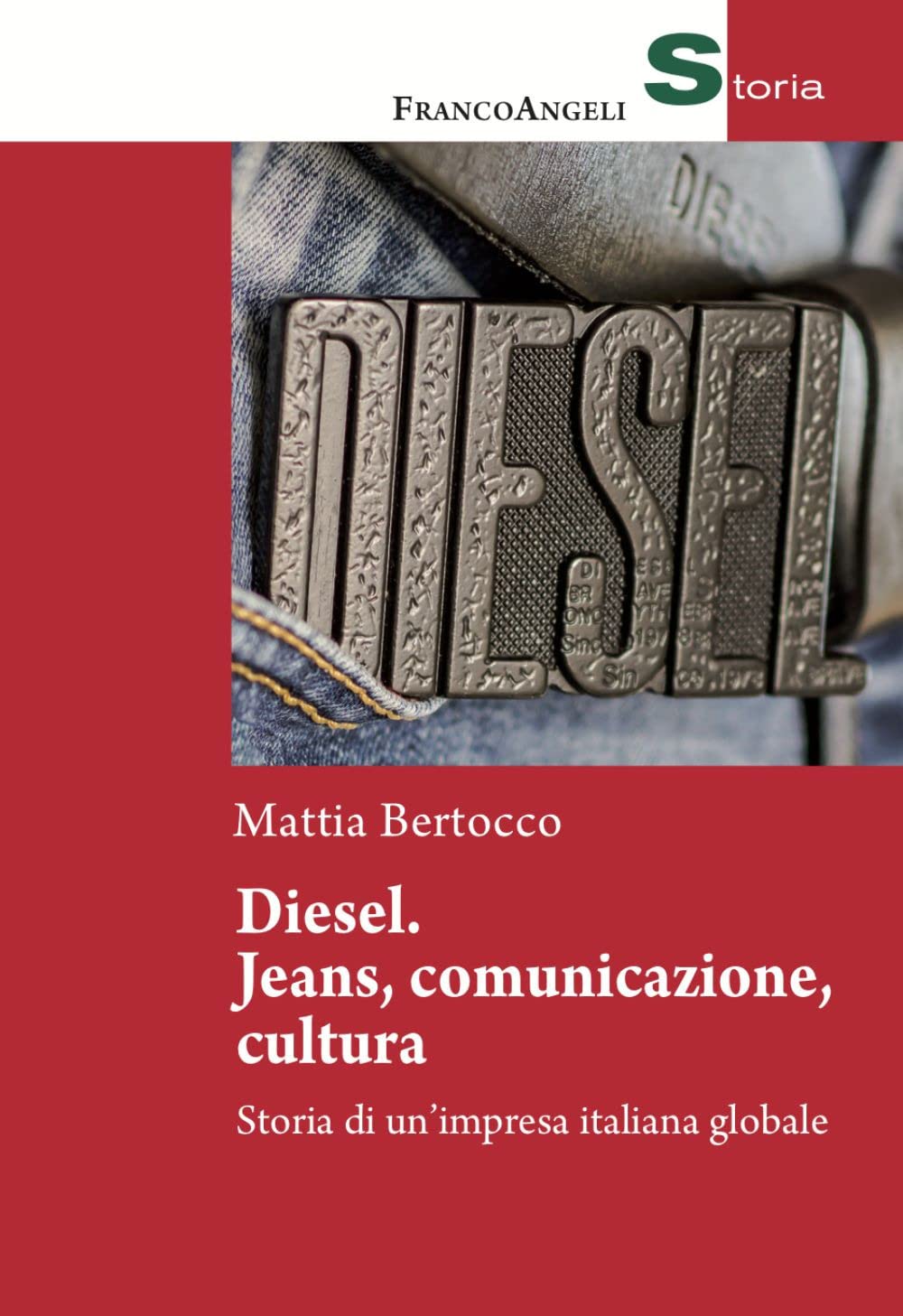 Diesel: jeans, comunicazione, cultura. Storia di un'impresa italiana globale (Storia-Studi e ricerche) Books