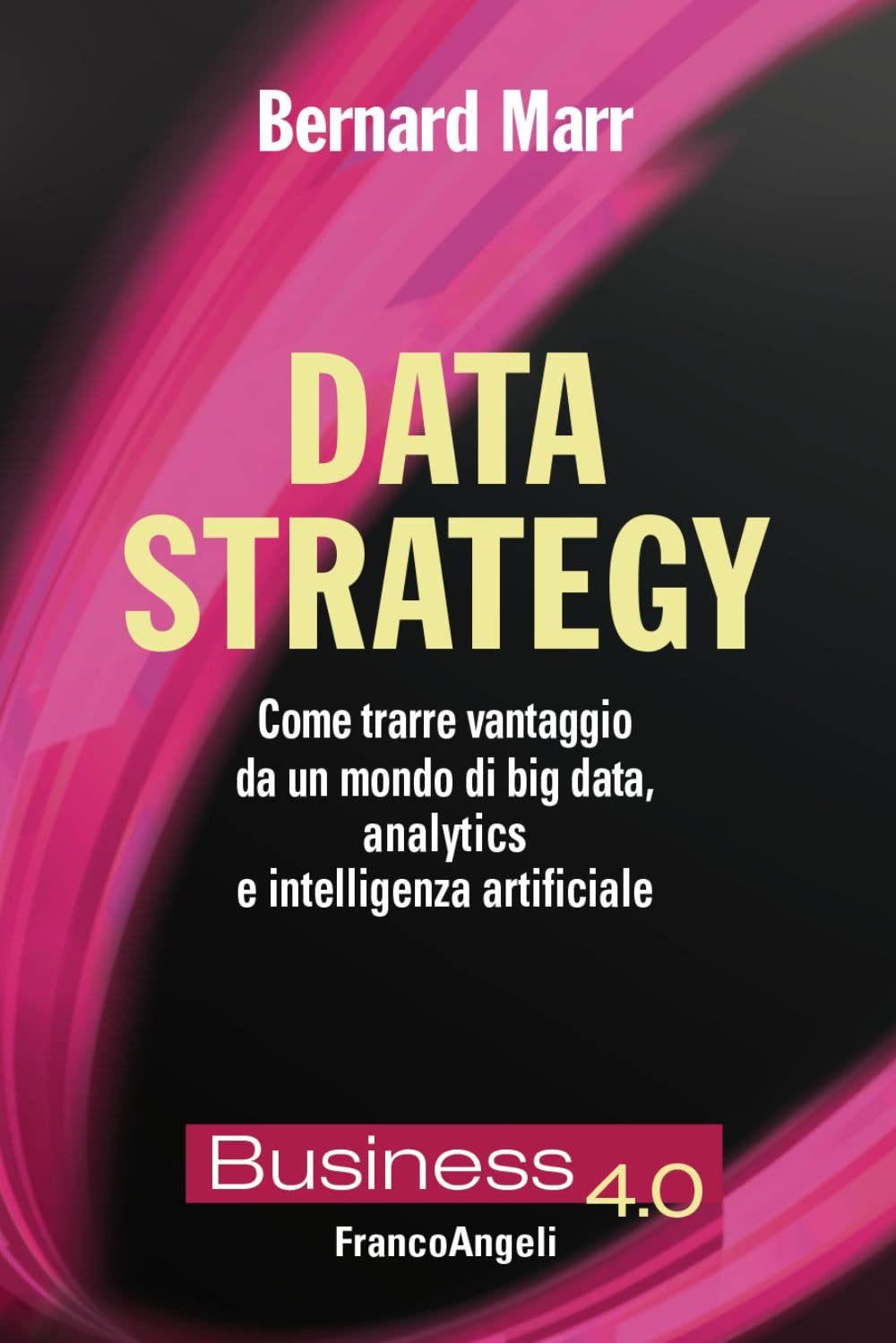 Data strategy. Come trarre vantaggio da un mondo di big data, analytics e intelligenza artificiale Business, Finance & Career Books