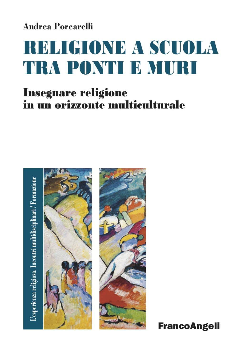 Religione e scuola fra ponti e muri. Insegnare religione in un orizzonte multiculturale (L' esperienza religiosa. Incontri multidisciplinari. Studi e ricerche) Politics & History