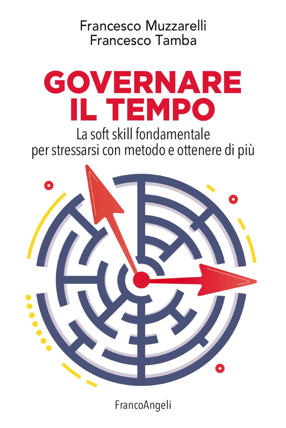 Governare il tempo. La soft skill fondamentale per stressarsi con metodo e ottenere di più (Management Tools) Business, Finance & Career
