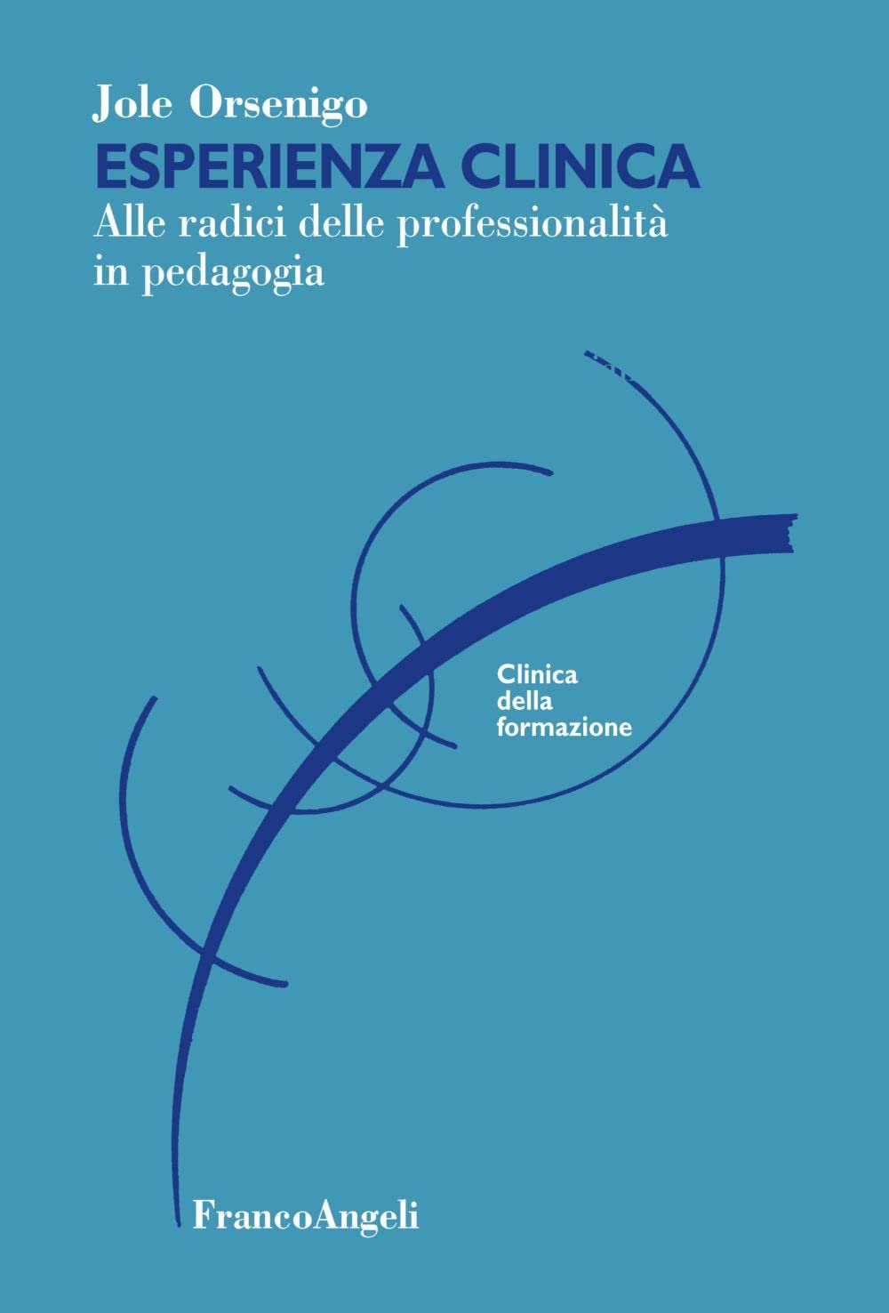 Esperienza clinica. Alle radici delle professionalità in pedagogia (Clinica della formazione) Education & Training