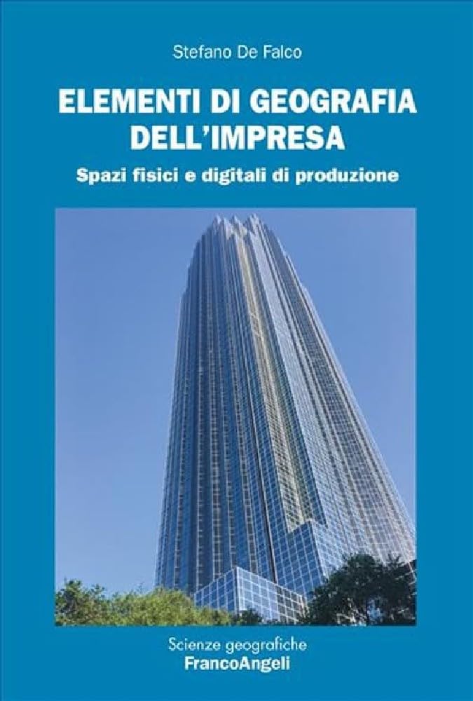 Elementi di geografia dell'impresa. Spazi fisici e digitali di produzione (Scienze geografiche) Geology & Geography