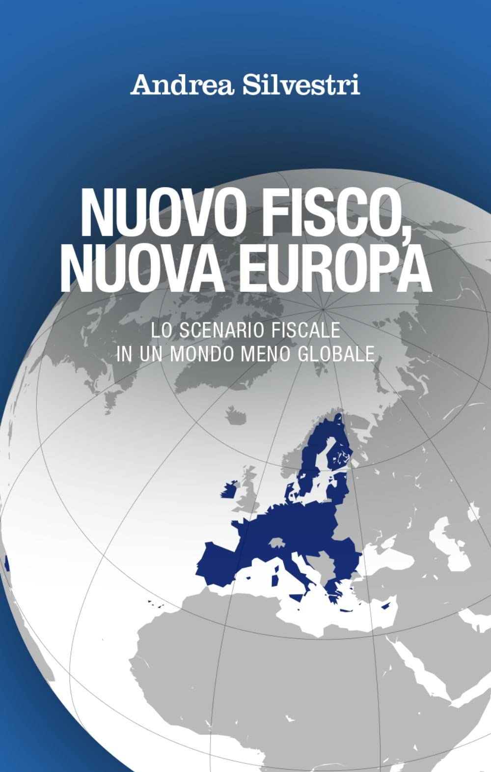 Nuovo fisco, nuova Europa. Lo scenario fiscale in un mondo meno globale book