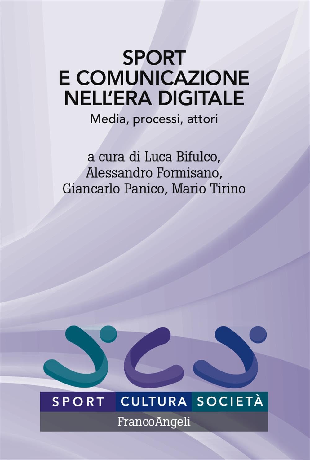 Sport e comunicazione nell'era digitale. Media, processi, attori (Sport, cultura, società) Social Sciences