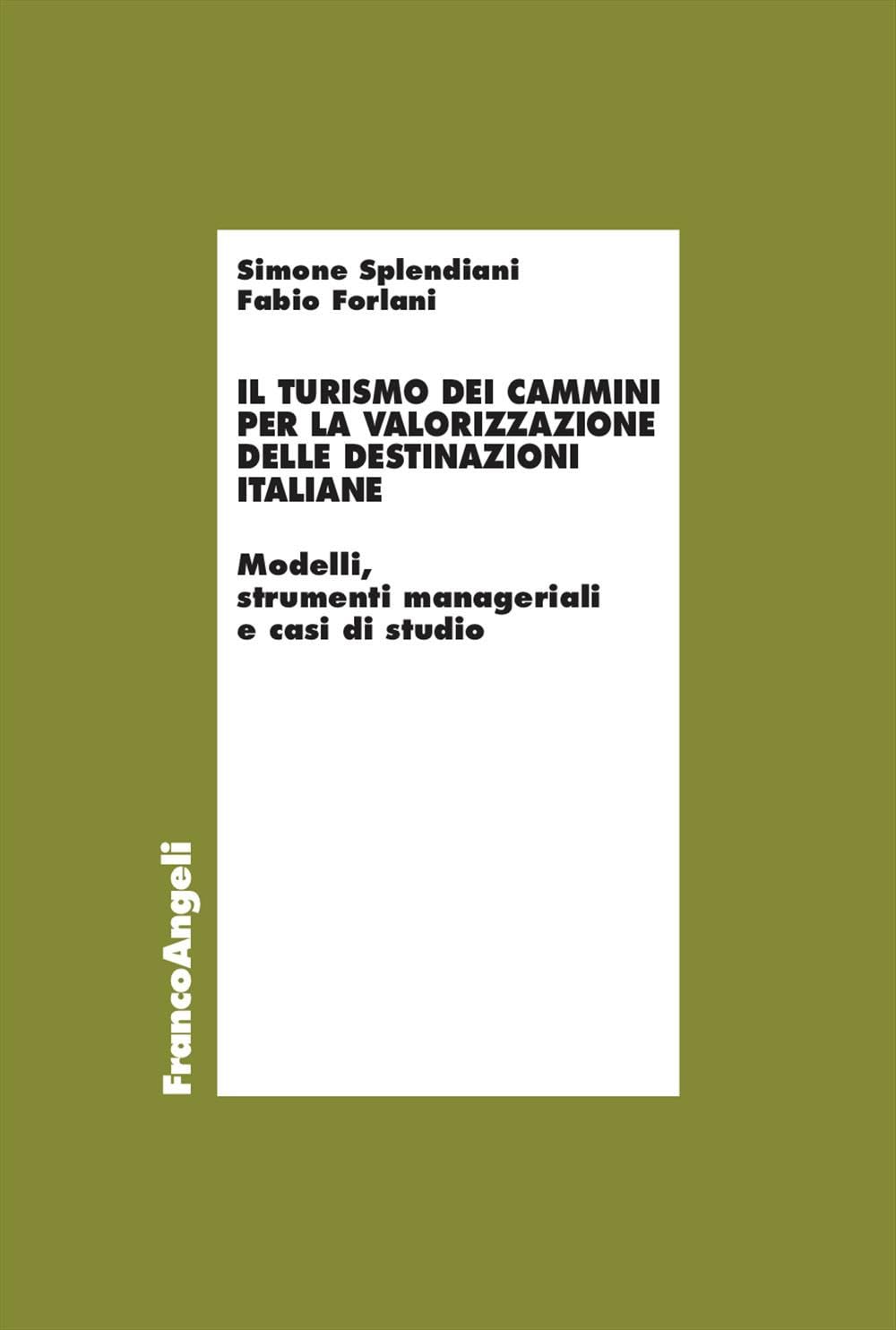 Il turismo dei cammini per la valorizzazione delle destinazioni italiane. Modelli, strumenti manageriali e casi di studio book