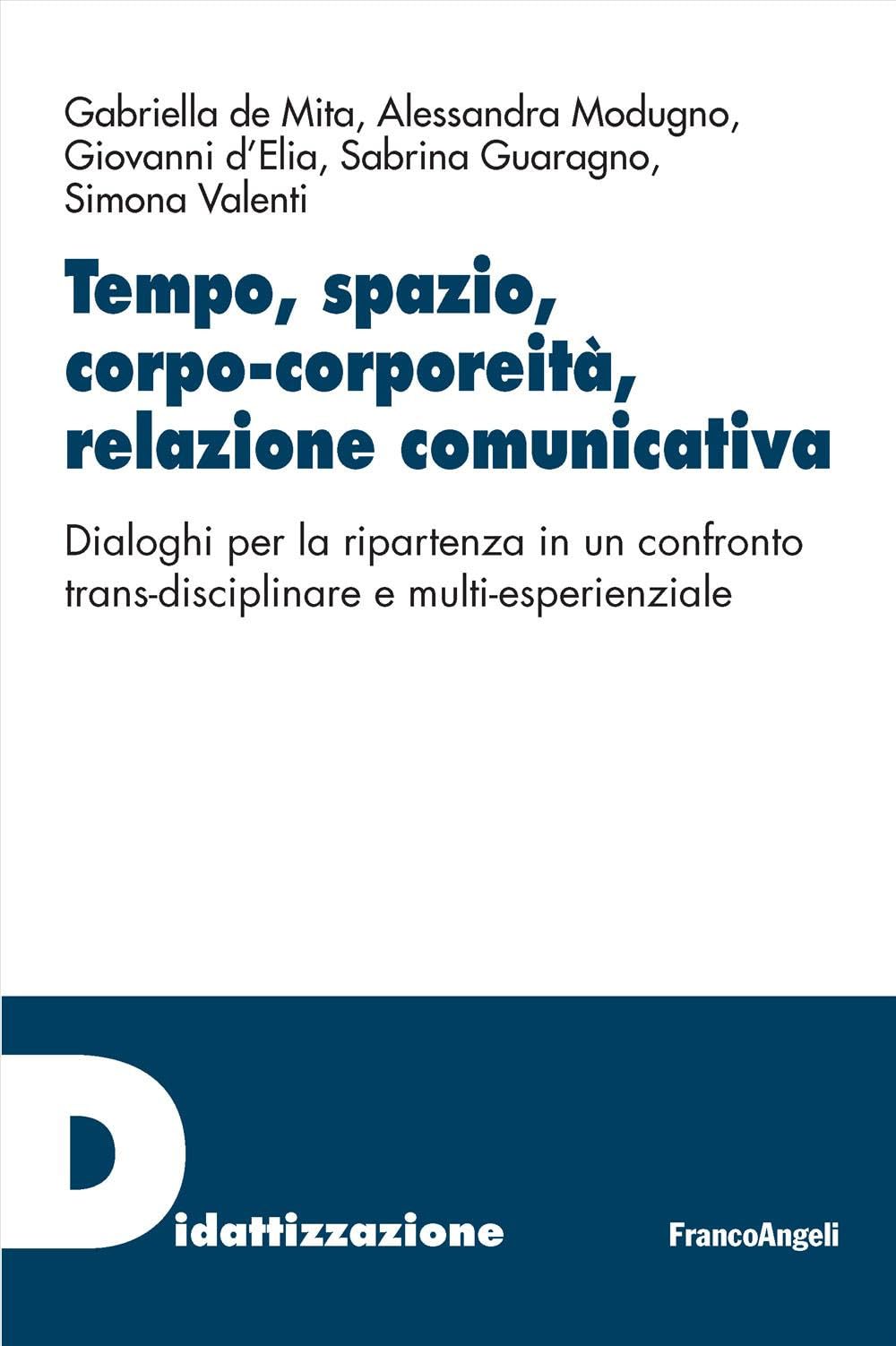 Tempo, spazio, corpo-corporeità, relazione comunicativa. Dialoghi per la ripartenza in un confronto trans-disciplinare e multi-esperienziale book