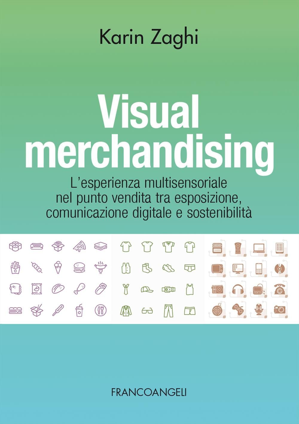 Visual merchandising. L'esperienza multisensoriale nel punto vendita tra esposizione, comunicazione digitale e sostenibilità book