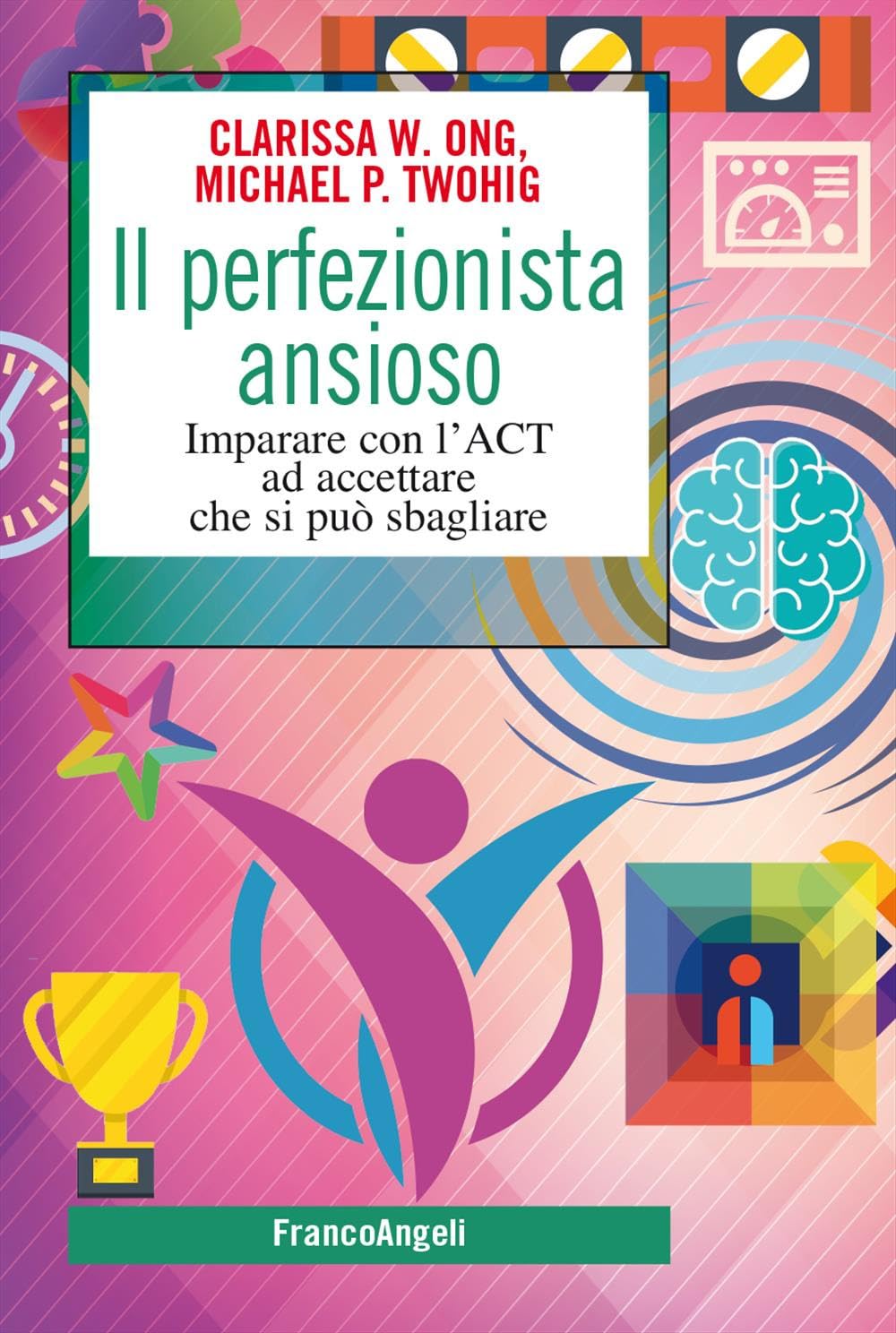 Il perfezionista ansioso. Imparare con l'ACT ad accettare che si può sbagliare book