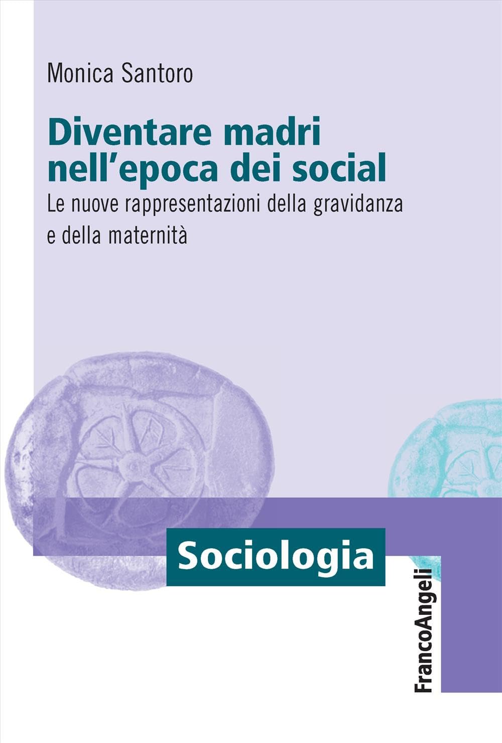 Diventare madri nell'epoca dei social. Le nuove rappresentazioni della gravidanza e della maternità book