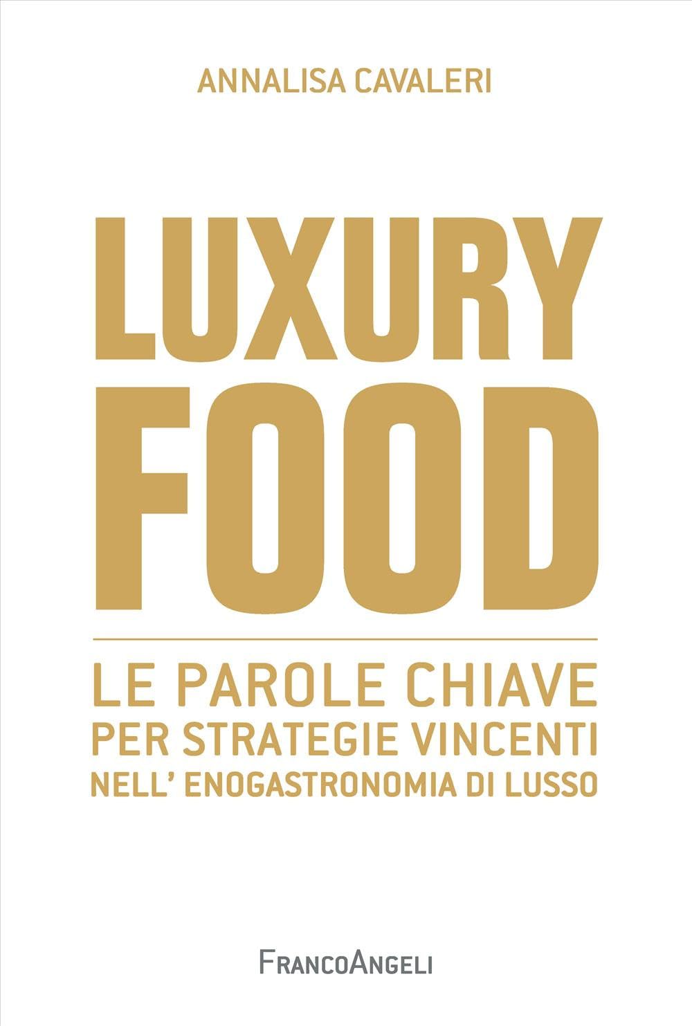 Luxury food. Le parole chiave per strategie vincenti nell'enogastronomia di lusso book