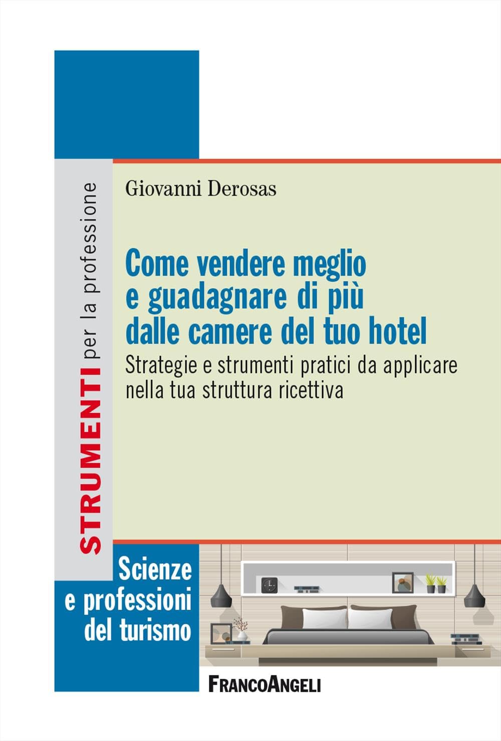 Come vendere meglio e guadagnare di più dalle camere del tuo hotel. Strategie e strumenti pratici da applicare nella tua struttura ricettiva book
