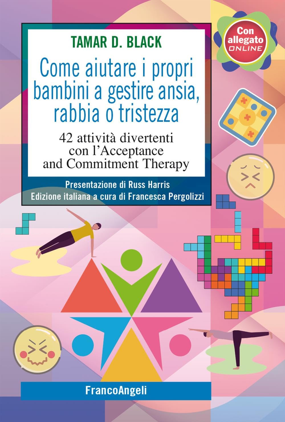 Come aiutare i propri bambini a gestire ansia, rabbia o tristezza. 42 attività divertenti con l'Acceptance and Commitment Therapy (SelfHelp Workbook) Psychology