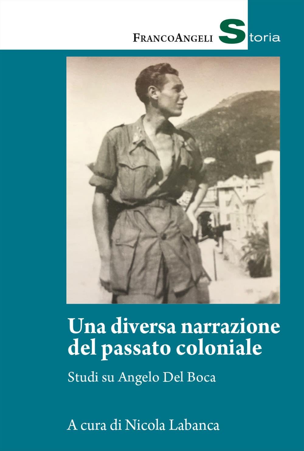 Una diversa narrazione del passato coloniale. Studi su Angelo del Boca (Storia-Studi e ricerche) Politics & History books