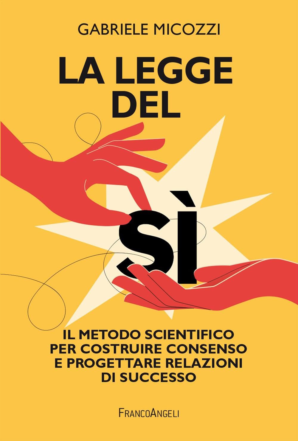 La legge del sì. Il metodo scientifico per costruire consenso e progettare relazioni di successo book