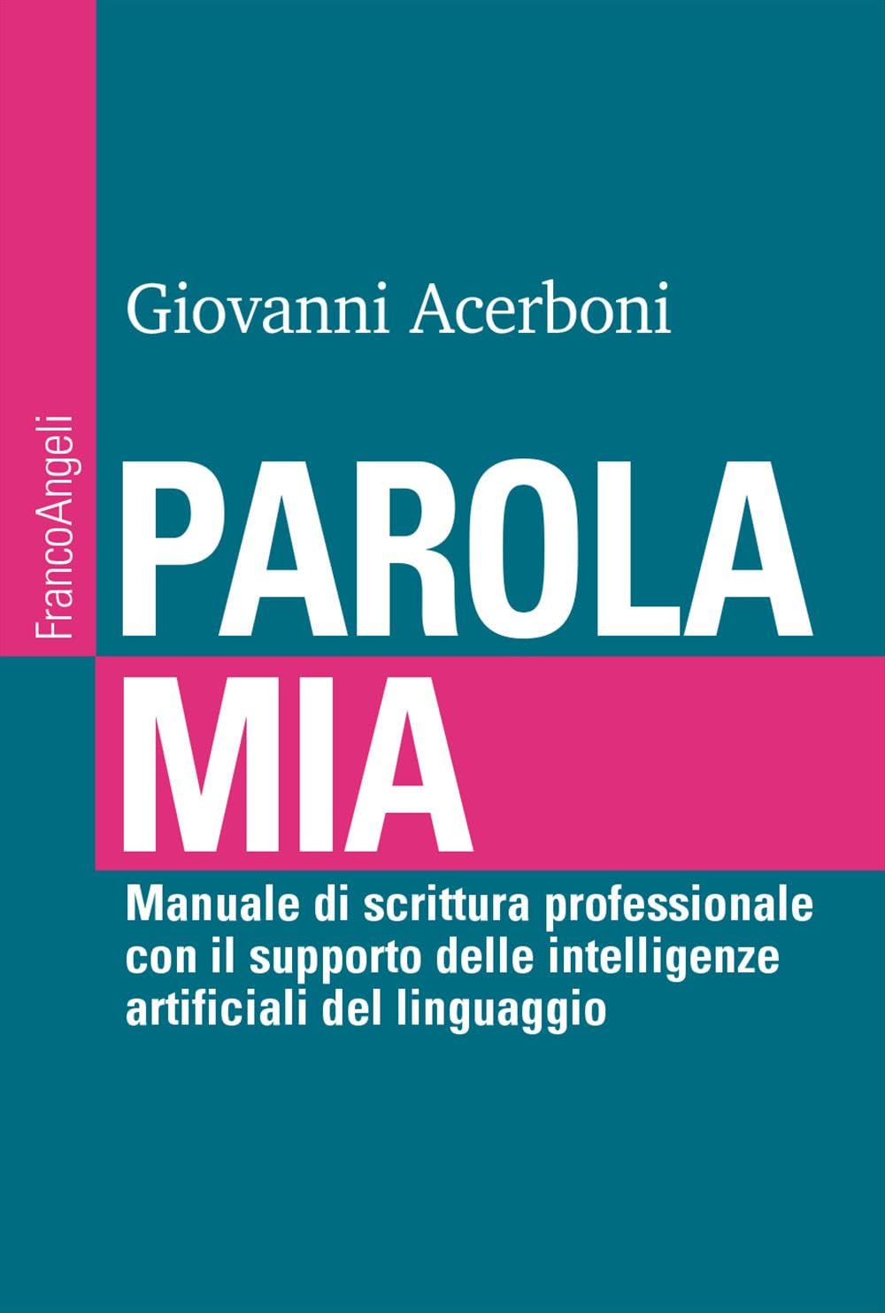 Parola mia. Manuale di scrittura professionale con il supporto delle intelligenze artificiali del linguaggio (Manuali) Computer Science