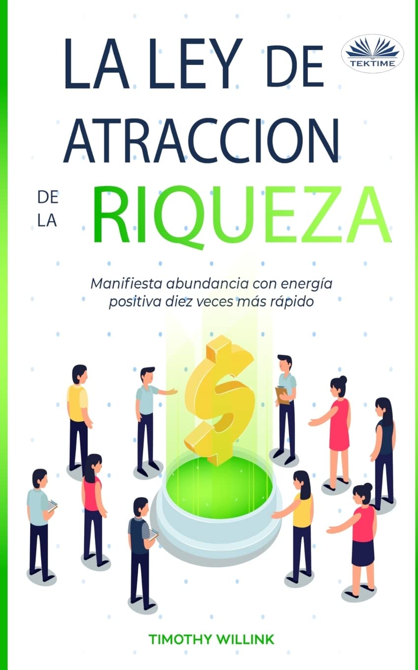 La Ley De Atracción De La Riqueza: Manifiesta abundancia con energía positiva diez veces más rápido Business, Finance & Career