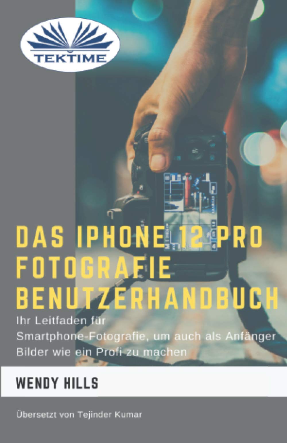 Das IPhone 12 Pro Fotografie Benutzerhandbuch: Ihr Leitfaden für Smartphone-Fotografie zum Fotografieren wie ein Profi auch als Anfänger Hobbies & Crafts