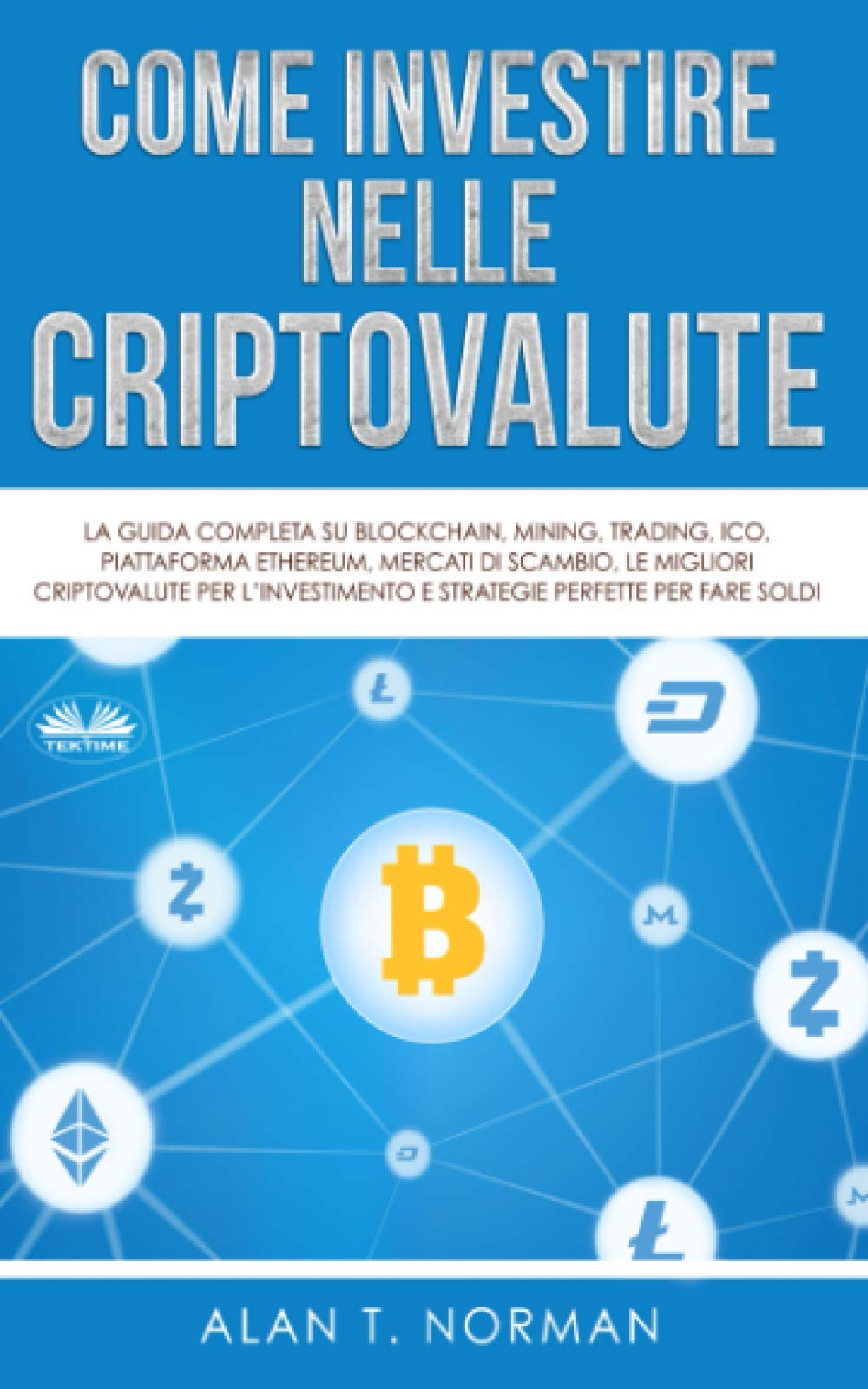 Come Investire Nelle Criptovalute: La guida completa su Blockchain, Mining, Trading, ICO, piattaforma Ethereum, Exchange, Criptovaluta Business, Finance & Career