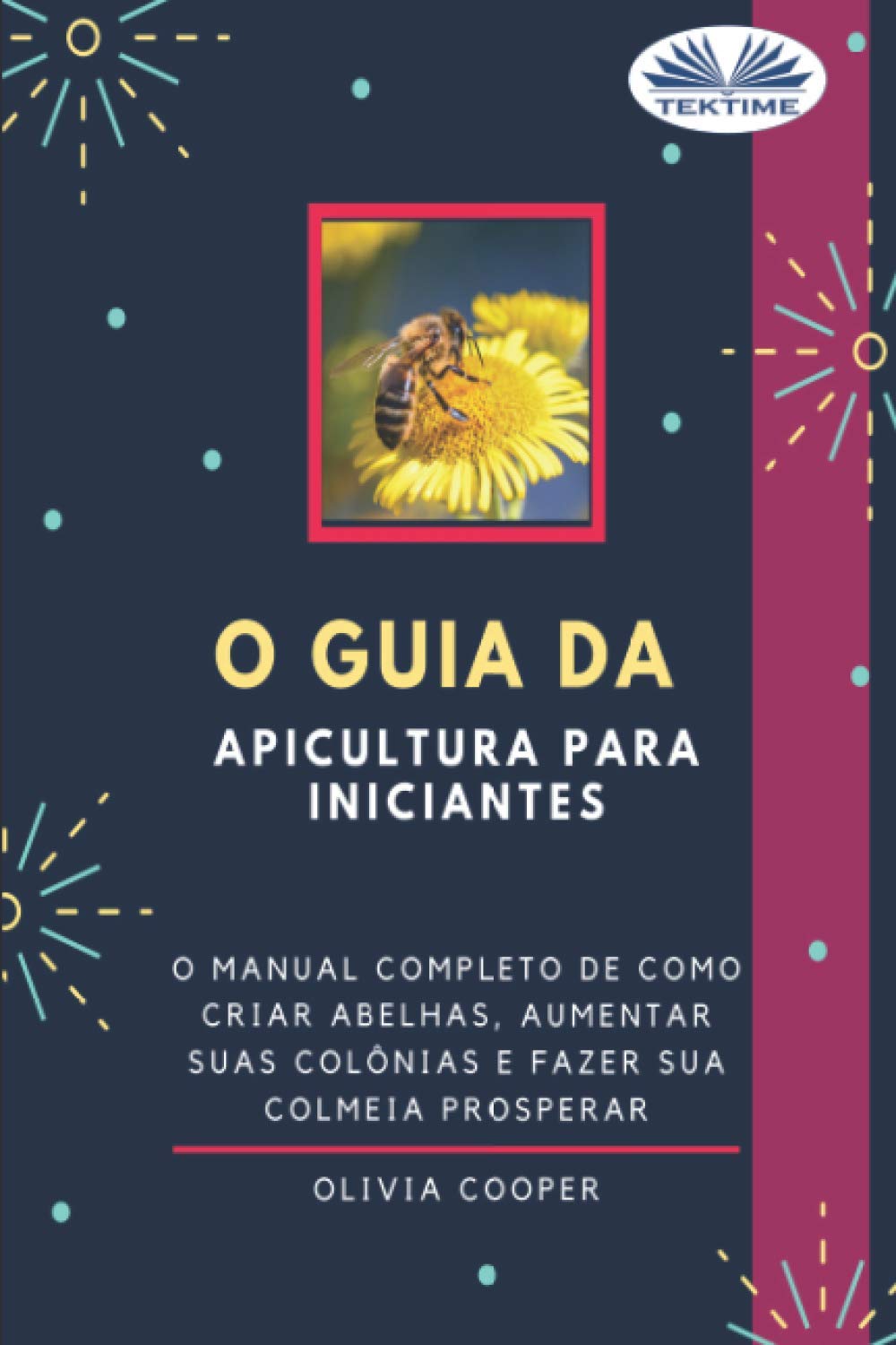 O Guia da Apicultura para Iniciantes: O guia completo para criar abelhas, aumentar suas colônias e fazer sua colmeia prosperar book