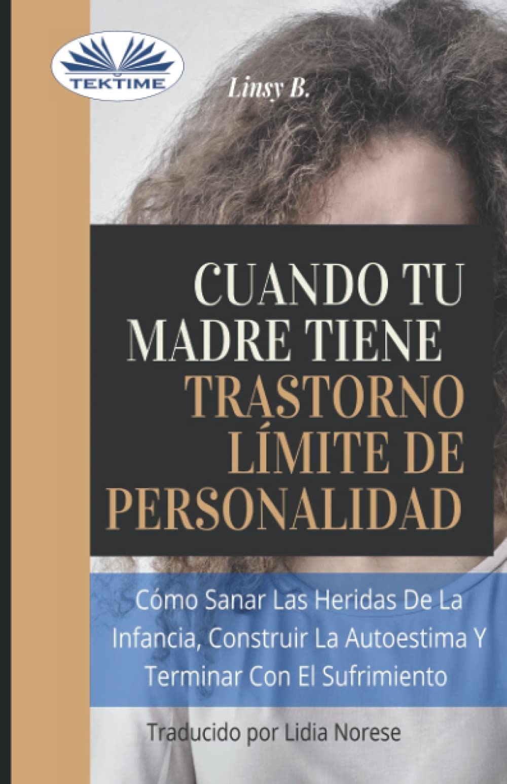 Cuando tu madre tiene trastorno límite de personalidad (TLP): Cómo sanar las heridas de la infancia, construir la autoestima y dejar de sufrir Social Sciences