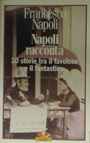 Napoli racconta. 10 storie tra il favoloso e il fantastico (Leonardo Paperback) Contemporary literature