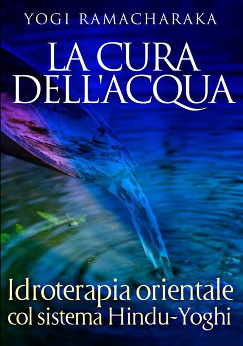 La cura dell'acqua. Idroterapia orientale col sistema hindu-yoghi Health, Nutrition & Fitness