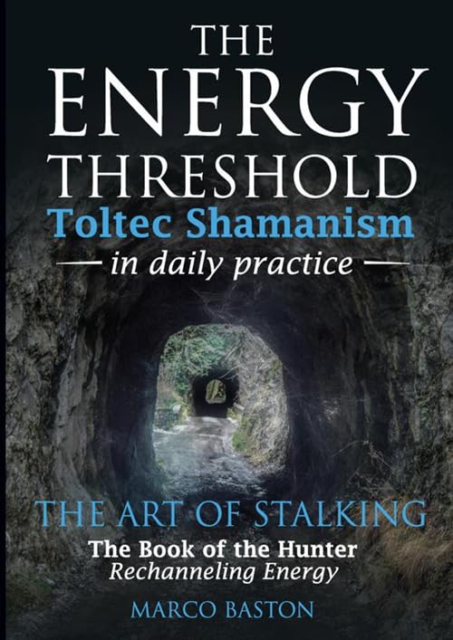 The energy threshold - Toltec shamanism in daily practice - Book 2: The art of stalking - The book of the hunter - Rechanneling energy Religion & Esotericism