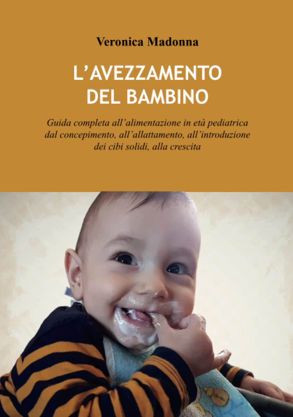 L'avezzamento del bambino: Guida completa all’alimentazione in età pediatrica dal concepimento, all’allattamento, all’introduzione dei cibi solidi, alla crescita book