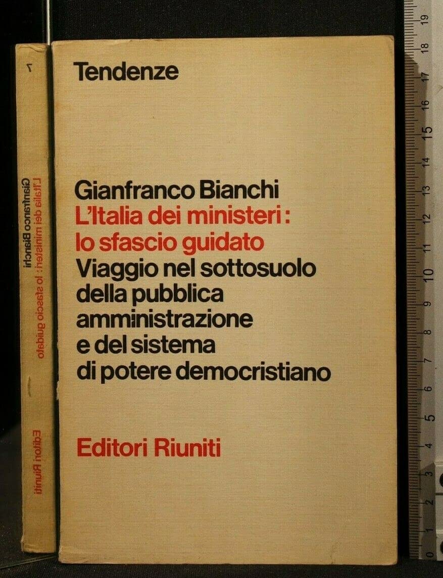 L'Italia dei ministeri: lo sfascio guidato. Viaggio nel sottosuolo della pubblica amministrazione e del sistema di potere democristiano Books