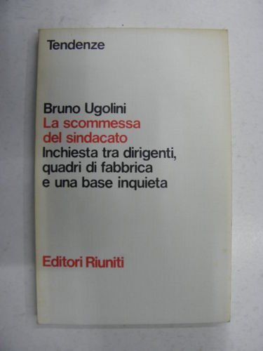 La scommessa del sindacato. Inchiesta tra dirigenti quadri di fabbrica e una base inquieta Business, Finance & Career