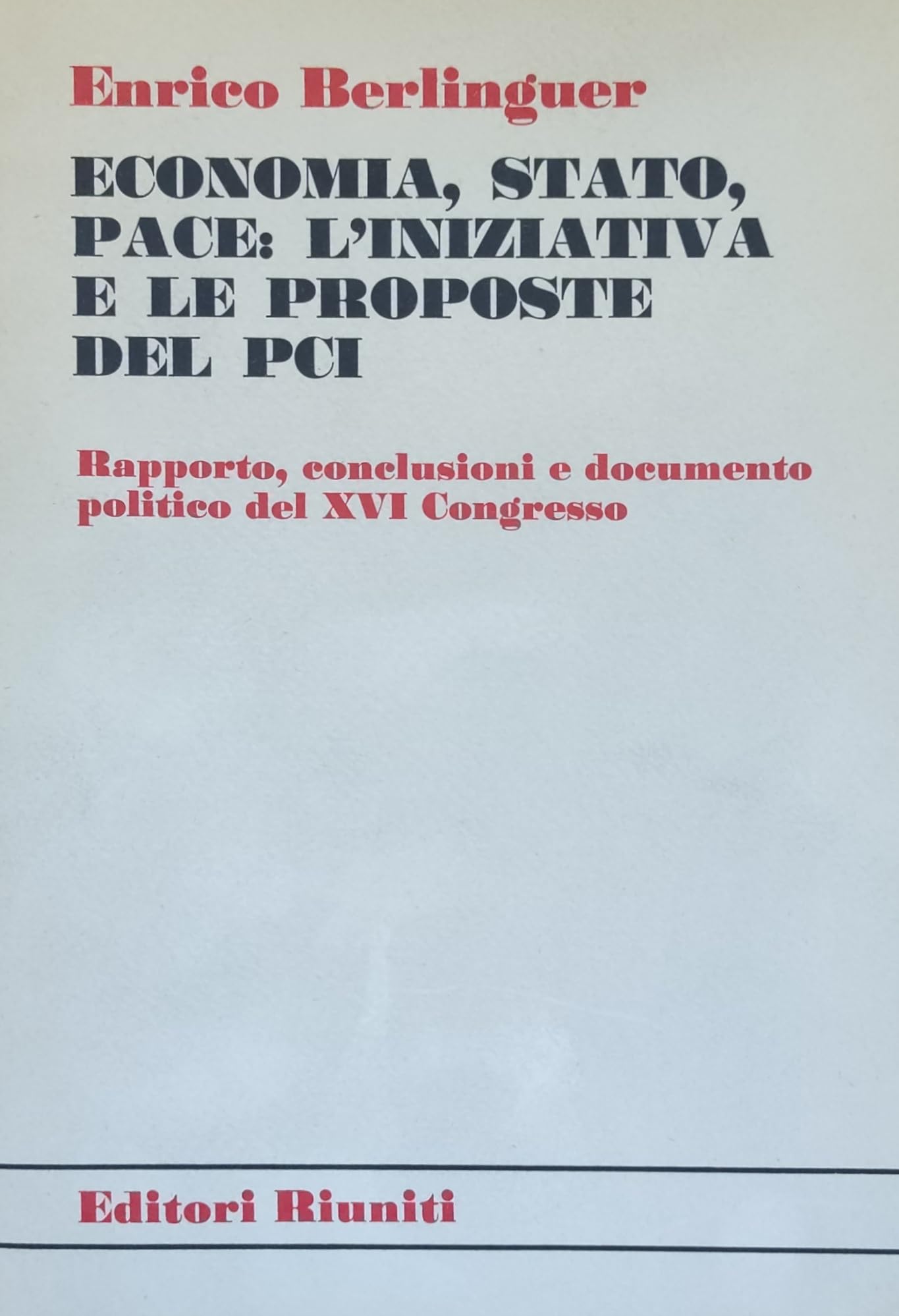 Economia, stato, pace: l'iniziativa e le proposte del PCI. Rapporto conclusioni e documento politico del XVI Congresso Books