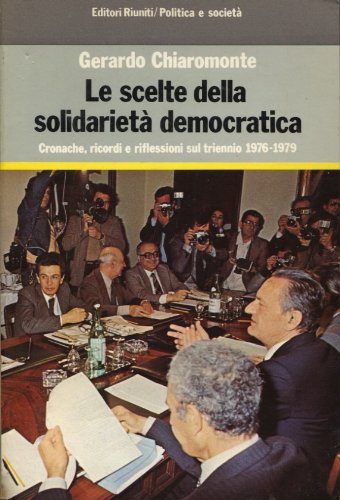 Le scelte della solidarietà democratica. Cronache, ricordi e riflessioni sul triennio 1976-1979 Books