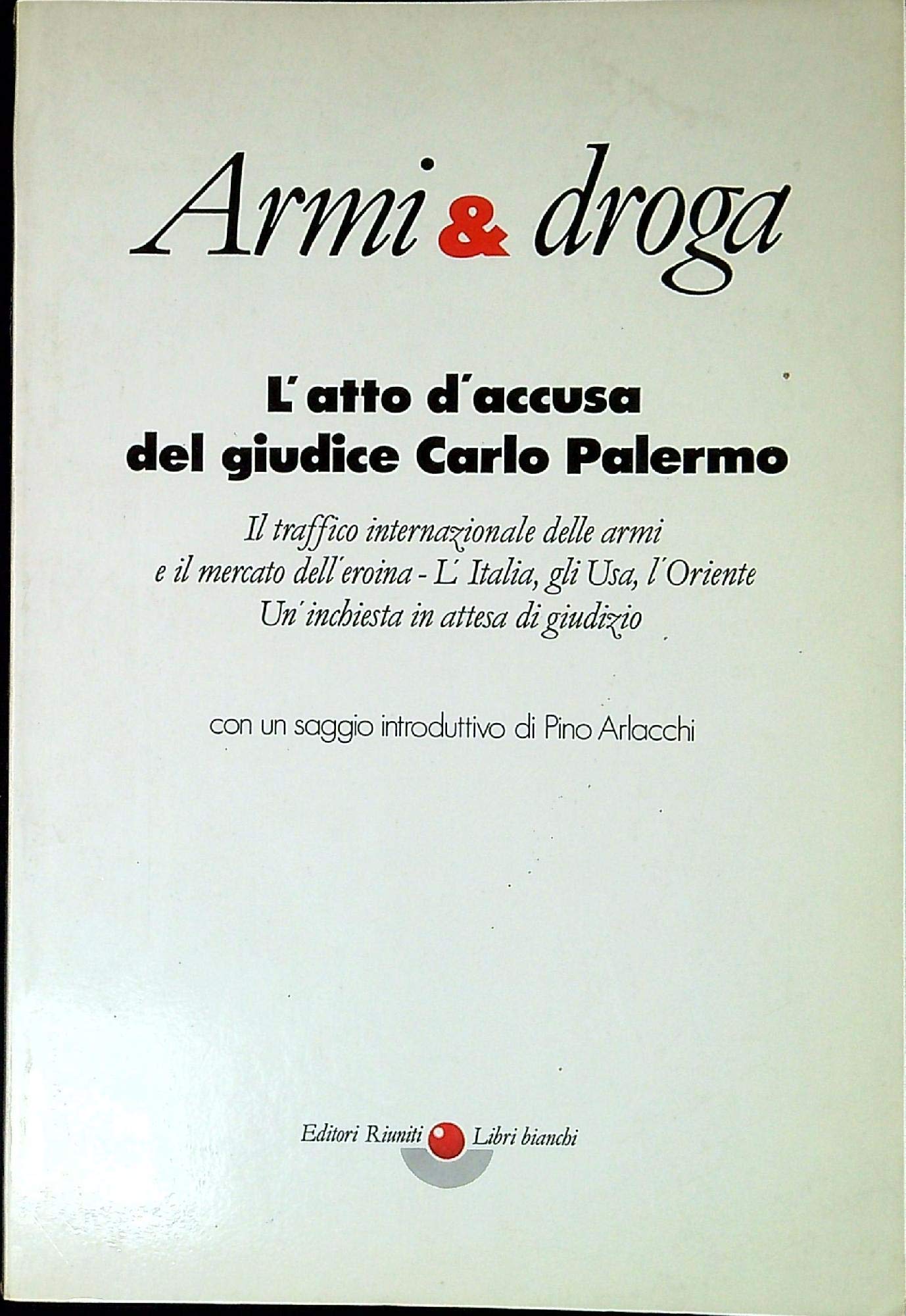 Armi e droga. L'atto d'accusa del giudice Palermo (Politica e società) Books