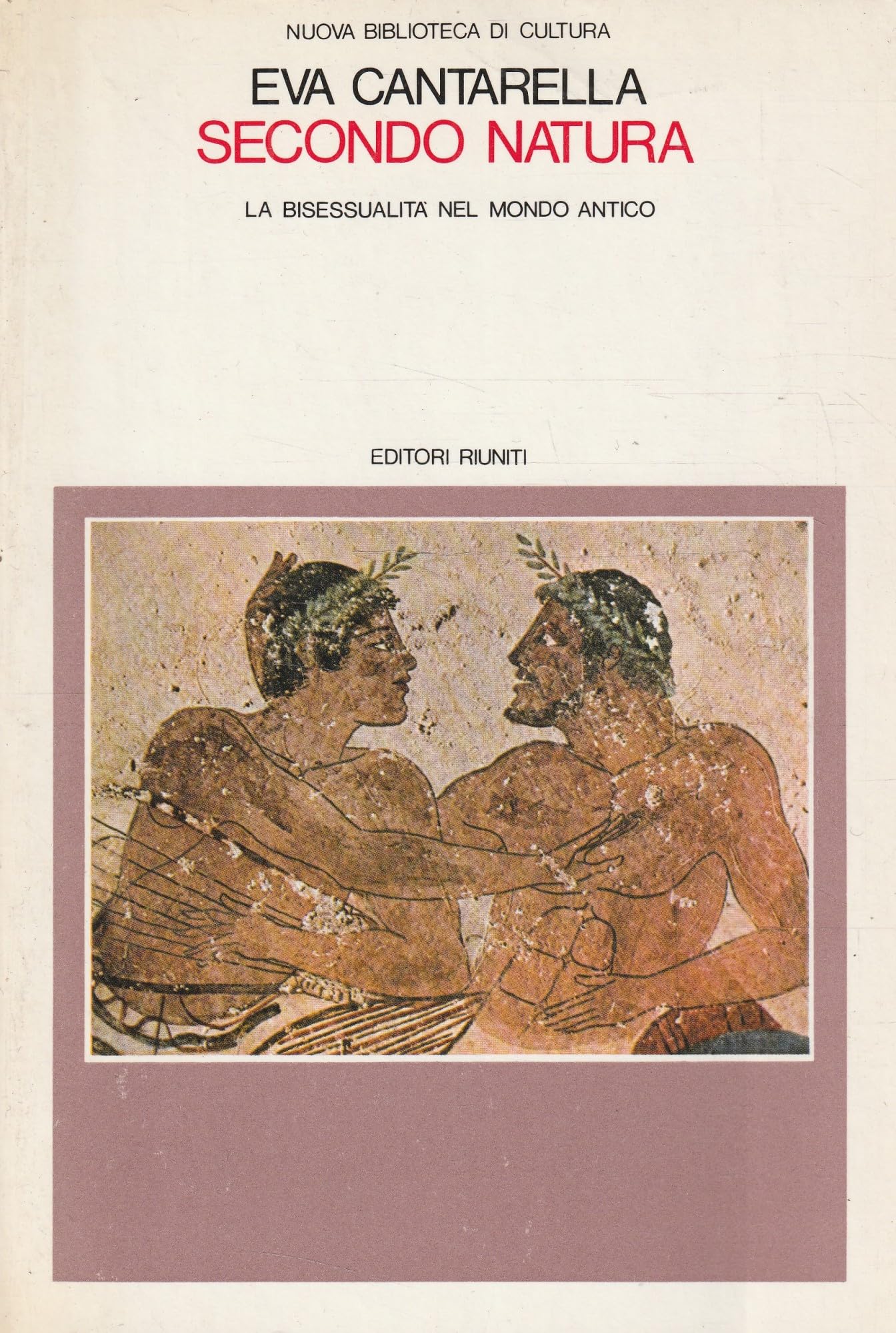 Secondo natura. La bisessualità nel mondo antico (Nuova biblioteca di cultura) Politics & History