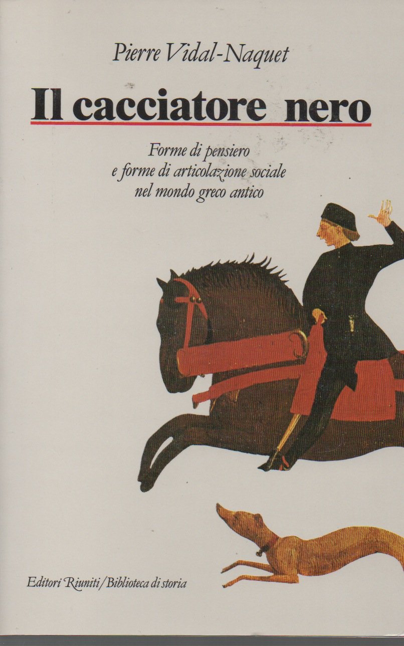 Il cacciatore nero. Forme di pensiero e forme di articolazione sociale nel mondo greco antico (Biblioteca di storia) Books