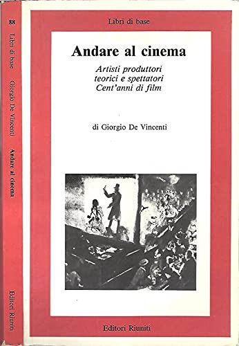 Andare al cinema. Artisti produttori e spettatori. Cent'anni di film. book