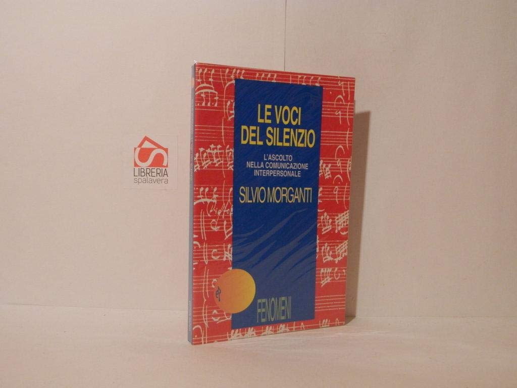 Le voci del silenzio. L'ascolto nella comunicazione interpersonale (Fenomeni) Reference Books
