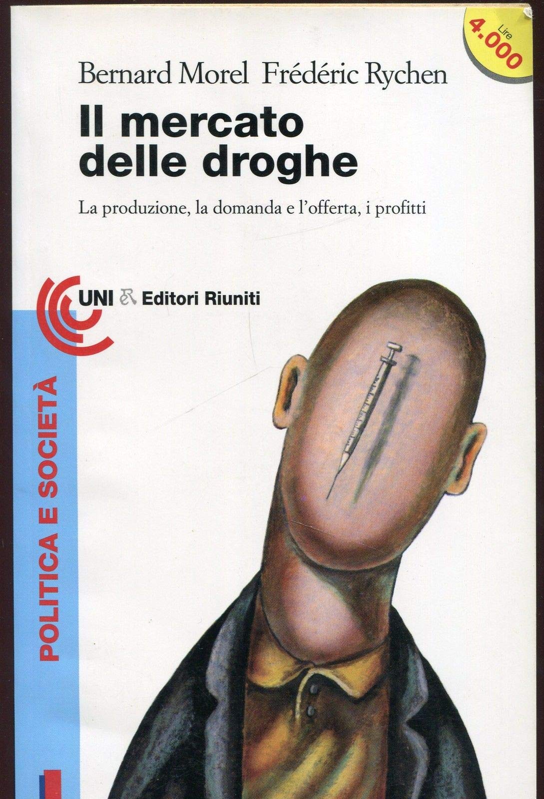 Il mercato delle droghe. La produzione, la domanda e l'offerta, i profitti book