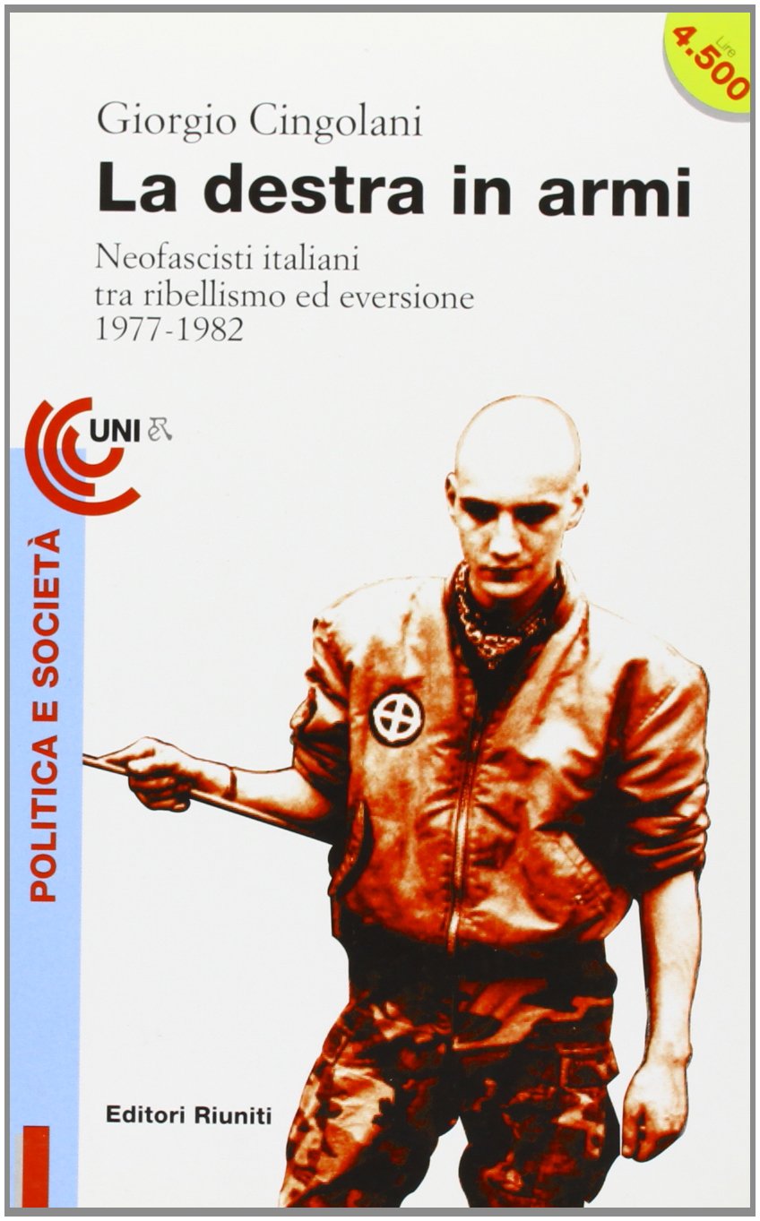 La destra in armi. Neofascisti italiani tra ribellismo ed eversione (1977-1982) Politics & History