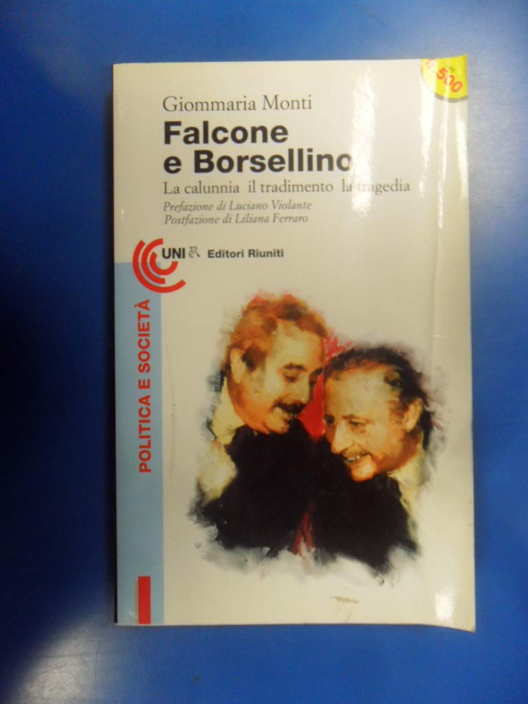 Falcone e Borsellino. La calunnia, il tradimento, la tragedia Politics & History