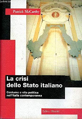 La crisi dello Stato italiano. Costume e vita politica nell'Italia contemporanea (Il caso italiano) Politics & History